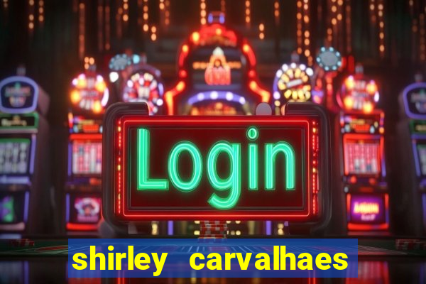 shirley carvalhaes porto seguro